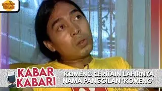 KOMENG CERITAIN LAHIRNYA NAMA PANGGILAN 'KOMENG' | KABAR-KABARI