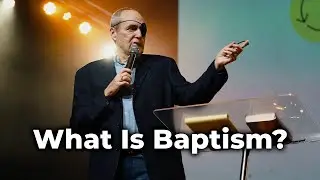 What Is Baptism? | Pastor Steven A. Bowen