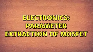 Electronics: Parameter extraction of MOSFET