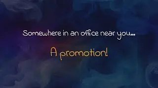 Somewhere, in an office near you... A promotion!