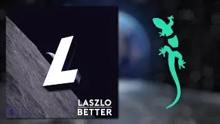Laszlo - Better [Sick Lizard Mashup]