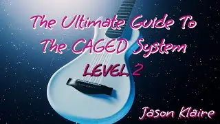Ultimate CAGED Guitar System - STEP 2