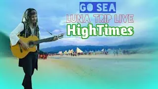 Summertime HighTimes * LUNA TRIP LIVE (Music video vlog ) Luna Trip TV