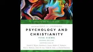 Psychology and Christianity: Five Views, Spectrum Multiview Book Series, Second Edition