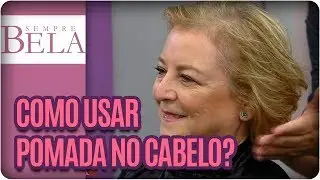 Como usar pomada no cabelo?- Sempre Bela (25/02/18)