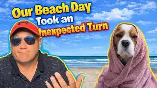 Living Off-Grid Adventure Experience &ndash; Beach Day Didn&rsquo;t Quite Go as Planned