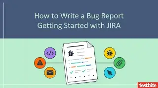 How to create an effective Bug Report | Software Testing | TestBite