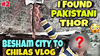 I Found Pakistani Thor 😱 | Besham City To Chilas Vlog | Pakistan Tour Vlog 2022 | Travel Vlog #2