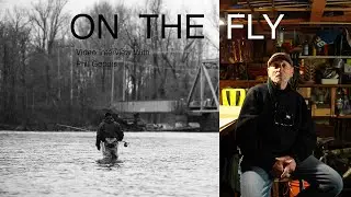 On The Fly Video Interview With Phil Goodis - Avid Angler, Fly Fisher, Father, Fly Tier, Wood Worker