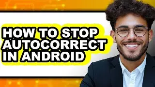 How to Stop Autocorrect in Android - Full Guide