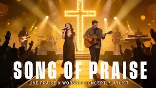 POWERFUL Worship Songs of Praise 🙏 LIVE WORSHIP CONCERT | Powerful Christian Praise & Worship Music