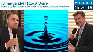 Klimawandel, Hitze & D&uuml;rre: Nachhaltig & ethisch sauber in den Megatrend Wasser investieren