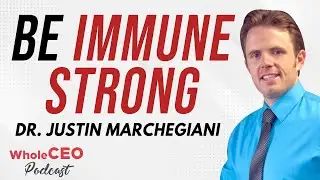 How To Be Immune Strong  with Dr. Justin Marchegiani - Whole CEO with Lisa G