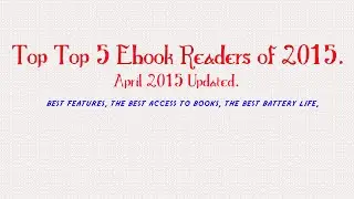 Best 5 Ebook Readers of 2015. Updated April 2015.
