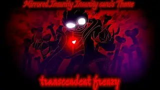 Transcendent Frenzy(Mirrored Insanity Insanity!sans's Theme)(Insanity!sans vs Mirror himself)