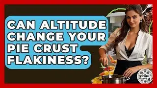 Can Altitude Change Your Pie Crust Flakiness? - The Skillful Chef