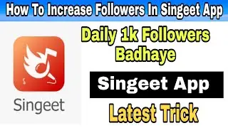 How to Increase Followers In Singeet App || Daily 1k Followers badhaye Singeet App par