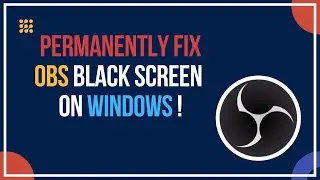 Fix OBS Black Screen On Windows 10