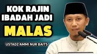 Rajin Ibadah Lalu Malas? Inilah Penyebab Futur yang Jarang Disadari - Ustadz Ammi Nur Baits