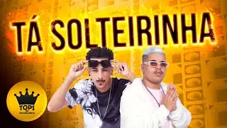 T&aacute; Solteirinha (Arrochadeira) - Pancadeixxon e A Tarraxada (Tops da Arrochdeira)