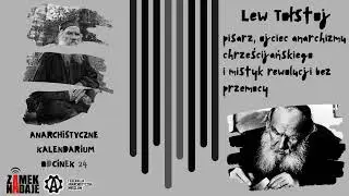 Lew Tołstoj - pisarz, ojciec anarchizmu chrześcijańskiego i mistyk rewolucji bez przemocy. AK #24