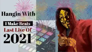 Last Live Of 2021| Hangin with I Make Beats