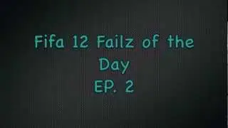 Fifa 12 | Fail of the Day | #2