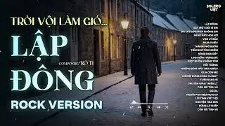 LẬP Đ&Ocirc;NG - ROCK VERSION | R&Ocirc; TI | NHẠC BUỒN HOT TIKTOK | TRỜI VỘI L&Agrave;M GI&Oacute; LẬP Đ&Ocirc;NG L&Aacute; KIA THAY M&Agrave;U