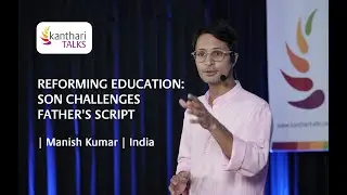 Reforming Education: Son Challenges Father's Script | Manish Kumar | India | kanthari TALKS 2025