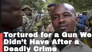 Tortured for a Gun We Didn&rsquo;t Have After a Deadly Crime in Nakuru | Part Two