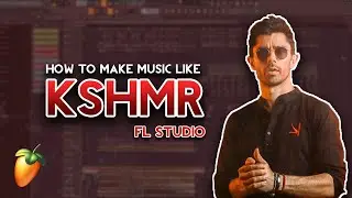 How to make music like KSHMR - FL studio 20