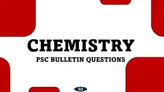 PSC BULLETIN CHEMISTRY IMPORTANT QUESTIONS-03||CHEMISTRY PREVIOUS QUESTIONS||PSC PREVIOUS QUESTIONS