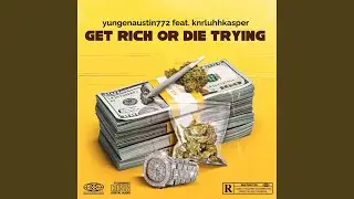 get rich or die trying (feat. knrluhhkasper)