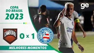 CAMBORI&Uacute; 0 X 1 BAHIA | MELHORES MOMENTOS | COPA DO BRASIL 2023 | ge.globo