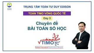 Timo Quốc tế. Day 3. Bài toán Số học | ThS. Vũ Tiến Thành