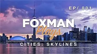 Foxman Plays: Cities Skylines - Ep. 1 - Planning