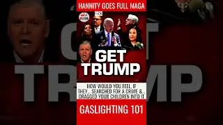 Sean Hannity Gaslighting 101: 'How would you feel...' Hannity goes Full-MAGA