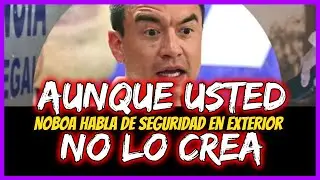 Aunque usted no lo crea.  Noboa habla de seguridad en exterior