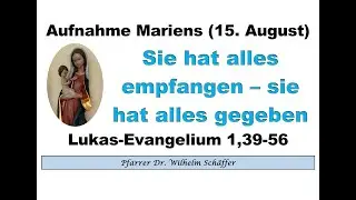 Predigt zu &bdquo;Mari&auml; Himmelfahrt&ldquo;: &bdquo;Sie hat alles empfangen &ndash; sie hat alles gegeben&ldquo;.