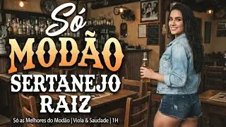 🔥📀 SÓ MODÃO SERTANEJO RAIZ: As Melhores do Modão | Viola & Saudade | 1H