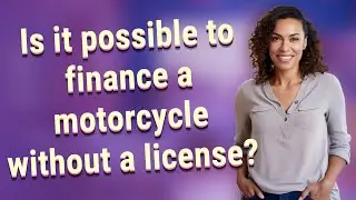 Is it possible to finance a motorcycle without a license?