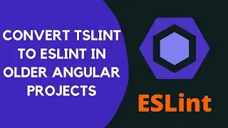 20. Convert TSLint configuration to ESLint in Old Angular Projects prior to V12 - #ESLint, #Angular