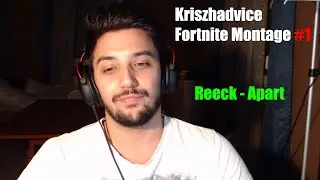 Kriszhadvice Fortnite Montage - Reeck Apart #1