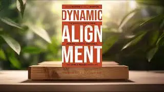 [Review] Dynamic Alignment (Brad  Borkan) Summarized