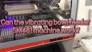 Can the vibrating bowl feeder / SM481 pick and place machine work/Vibrating bowl feeder manufacturer