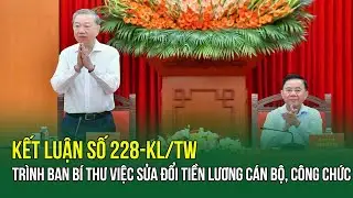 Kết luận số 228-KL/TW: Trình Ban Bí thư việc sửa đổi tiền lương cán bộ, công chức