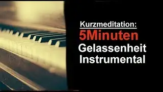 Gelassenheits Meditation instrumental | Musik zum entspannen