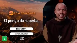 Programa Som do Monte - O perigo da soberba - 28/01/2026
