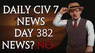 Daily Sid Meier's Civilization 7 News - Day 382