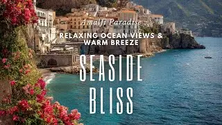 Amalfi Paradise — Relaxing Ocean Views & Warm Breeze